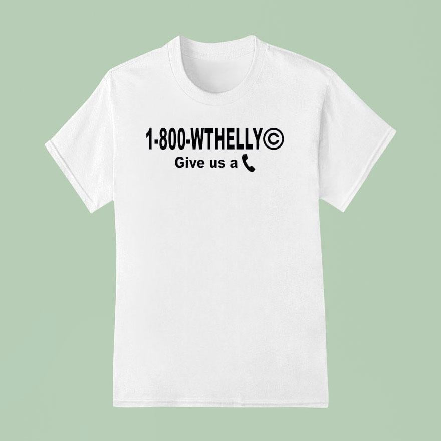 1 800 Wthelly Give Us A Phone Shirt