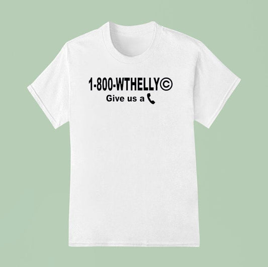 1 800 Wthelly Give Us A Phone Shirt