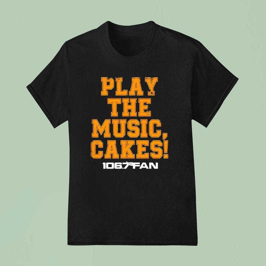 106.7 The Fan Play The Music Cakes Shirt
