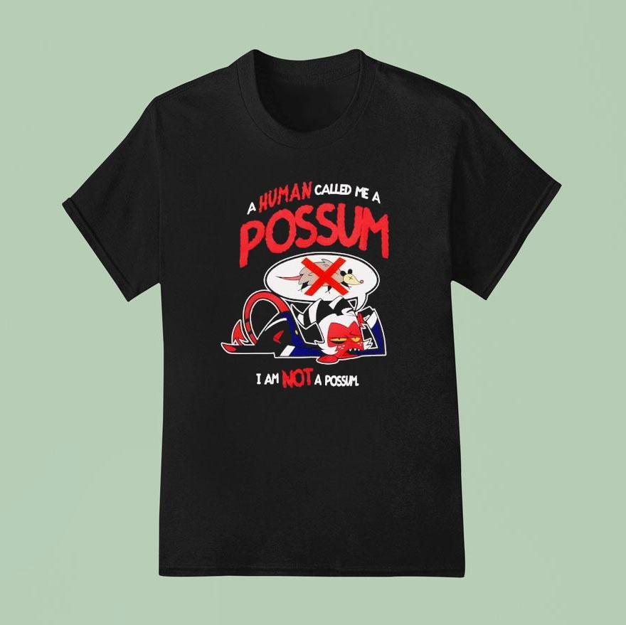 2025 A Human Called Me A Possum I Am Not A Possum Shirt