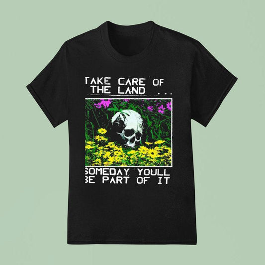 2025 Take Care Of The Land Someday Youll Be Part Of It Shirt