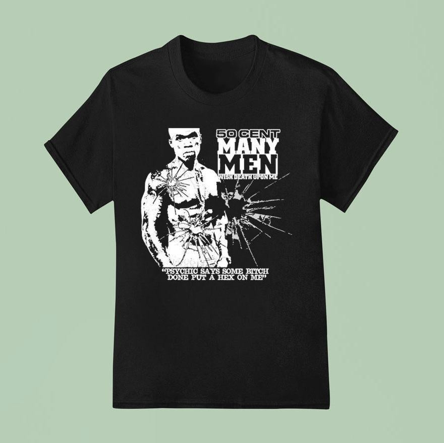 50 Cent Many Men Wish Death Upon Me Psychic Says Some Bitch Done Put A Hex On Me Shirt
