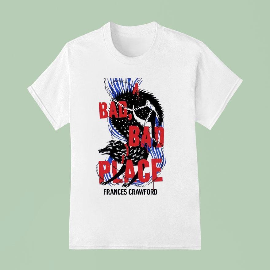 A Bad Bad Place Frances Crawford Shirt