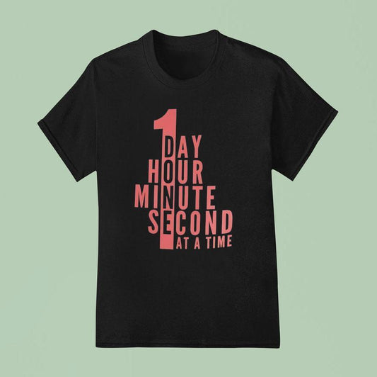 A Day An Hour A Minute Second At A Time Shirt