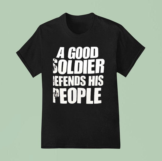 A Good Soldier Defends His People Shirt
