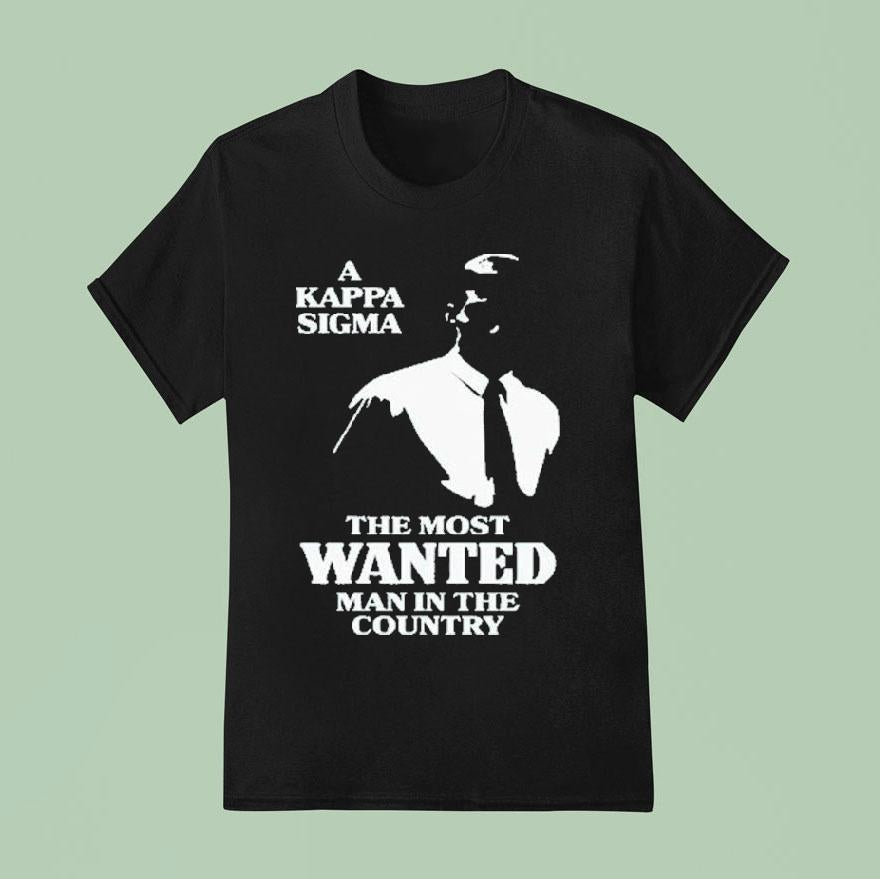 A Kappa Sigma The Most Wanted Man In The Country Shirt