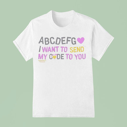 Abcdefg I Want To Send My Code To You Shirt
