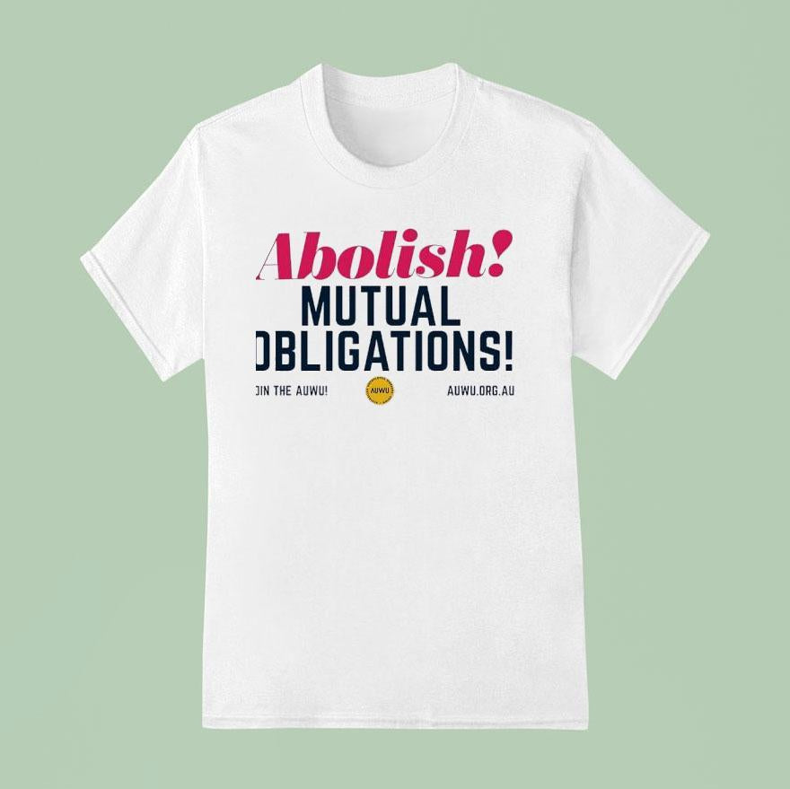 Abolish Mutual Obligations Join The Auwu Shirt