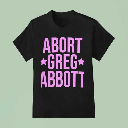Abort Greg Abbott Shirt