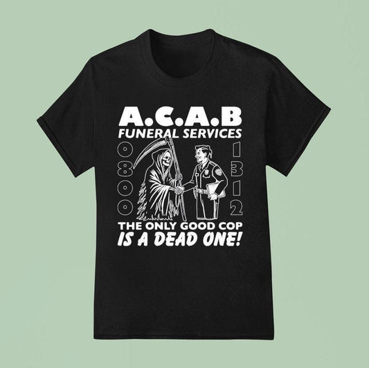 Acab Funeral Services The Only Good Cop Is A Dead One Shirt