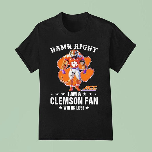 Acc Damn Right I Am A Clemson Tigers Fan Win Or Lose Shirt