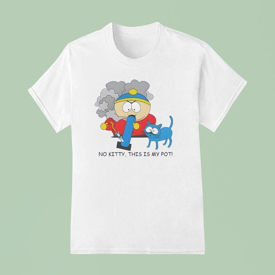 No Kitty This Is My Pot Eric Cartman Shirt