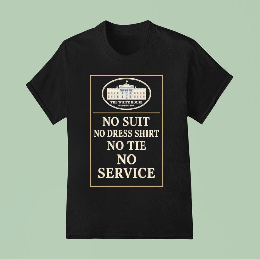 The White House Washington No Suit No Dress Shirt No The No Service Shirt