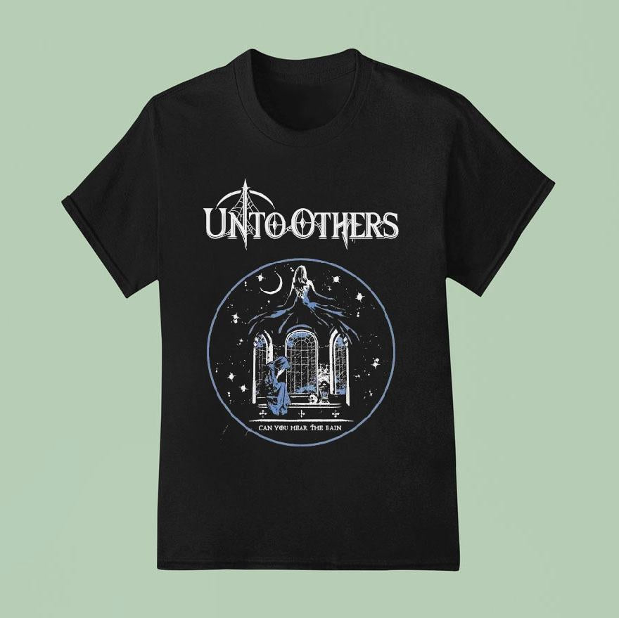 Unto Others Can You Hear The Rain Shirt