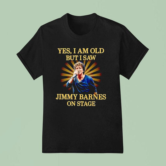 Yes I Am Old But I Saw Jimmy Barnes On Stage Shirt
