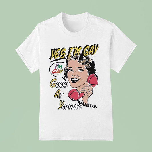 Yes I'm Gay Good At Yapping Shirt