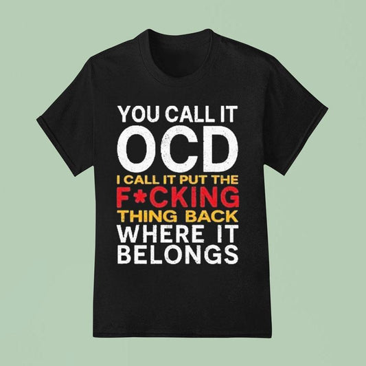 You Call It Ocd I Call It Put It Back Where It Belongs Shirt