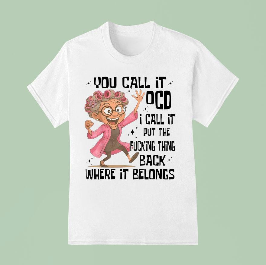You Call It Ocd I Call It Put The Fcking Thing Back Where It Belongs Shirt