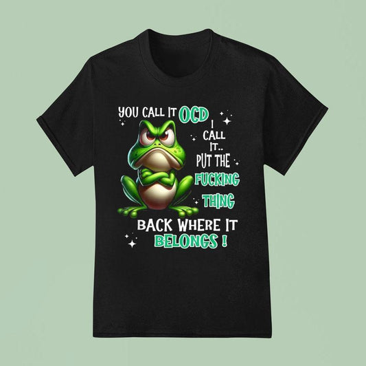 You Call It Ocd I Call It Put The Fucking Thing Back Where It Belongs Frog Shirt