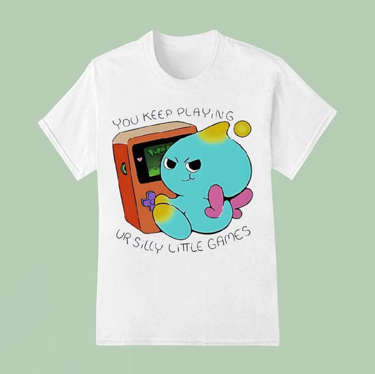 You Keep Playing Ur Silly Little Games Shirt