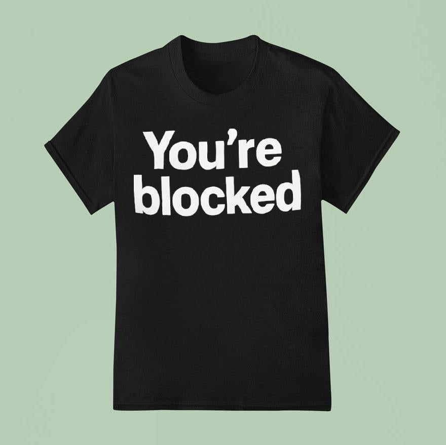 You're Blocked Shirt