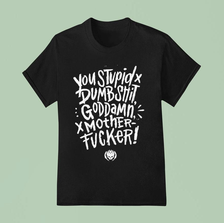 You Stupid Dumbshit Goddamn Motherfucker Shirt