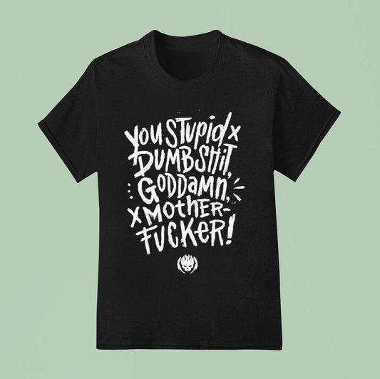 You Stupid Dumbshit Goddamn Motherfucker Shirt