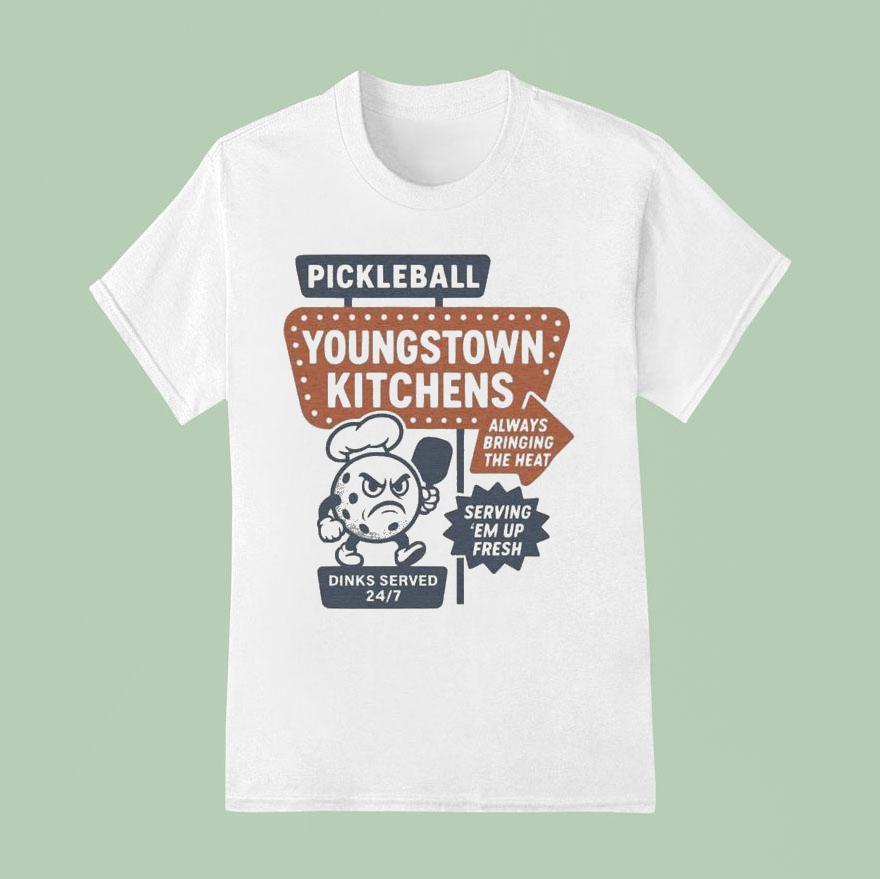Youngstown Kitchens Pickleball Always Bringing The Heat Serving &#8216;em Up Fresh Shirt