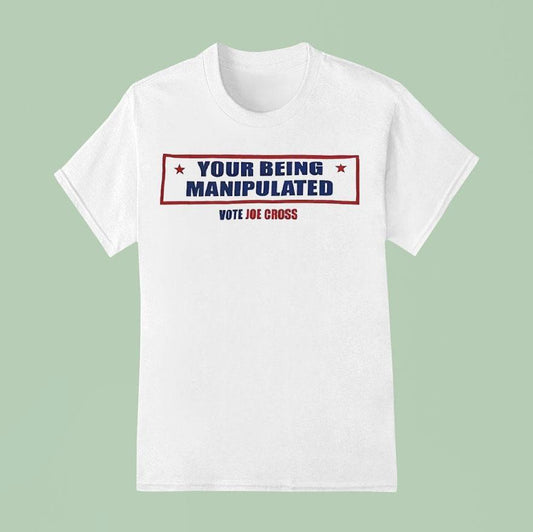 Your Being Manipulated Vote Joe Cross Usa Shirt