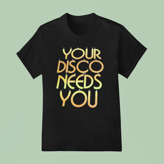 Your Disco Needs You Shirt