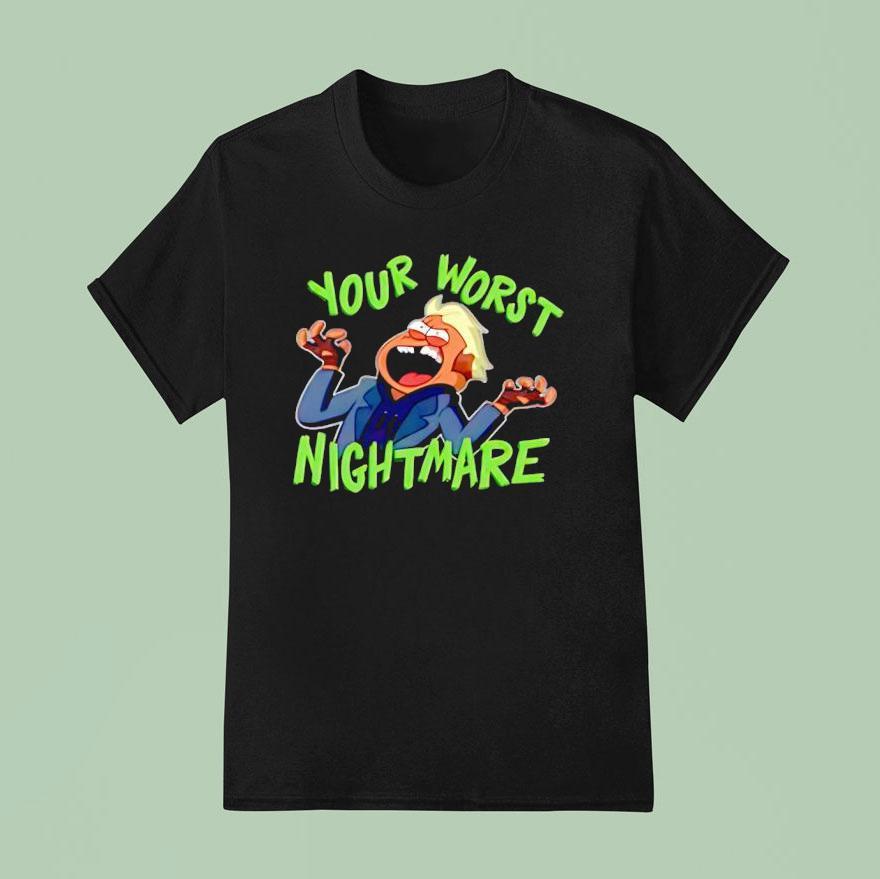 Your Worst Nightmare Shirt