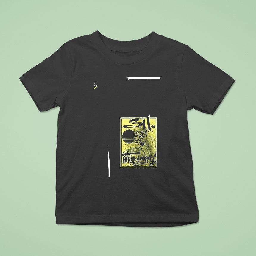 311 Highland California 2025 Aug 8 2025 Shirt