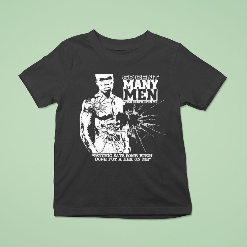 50 Cent Many Men Wish Death Upon Me Psychic Says Some Bitch Done Put A Hex On Me Shirt