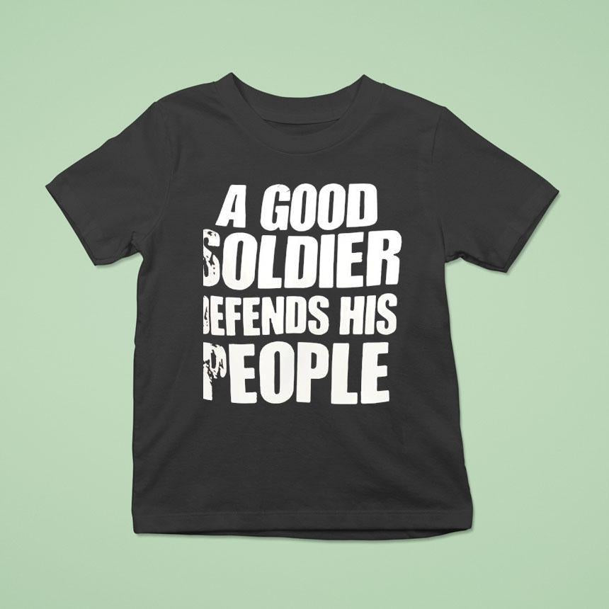 A Good Soldier Defends His People Shirt