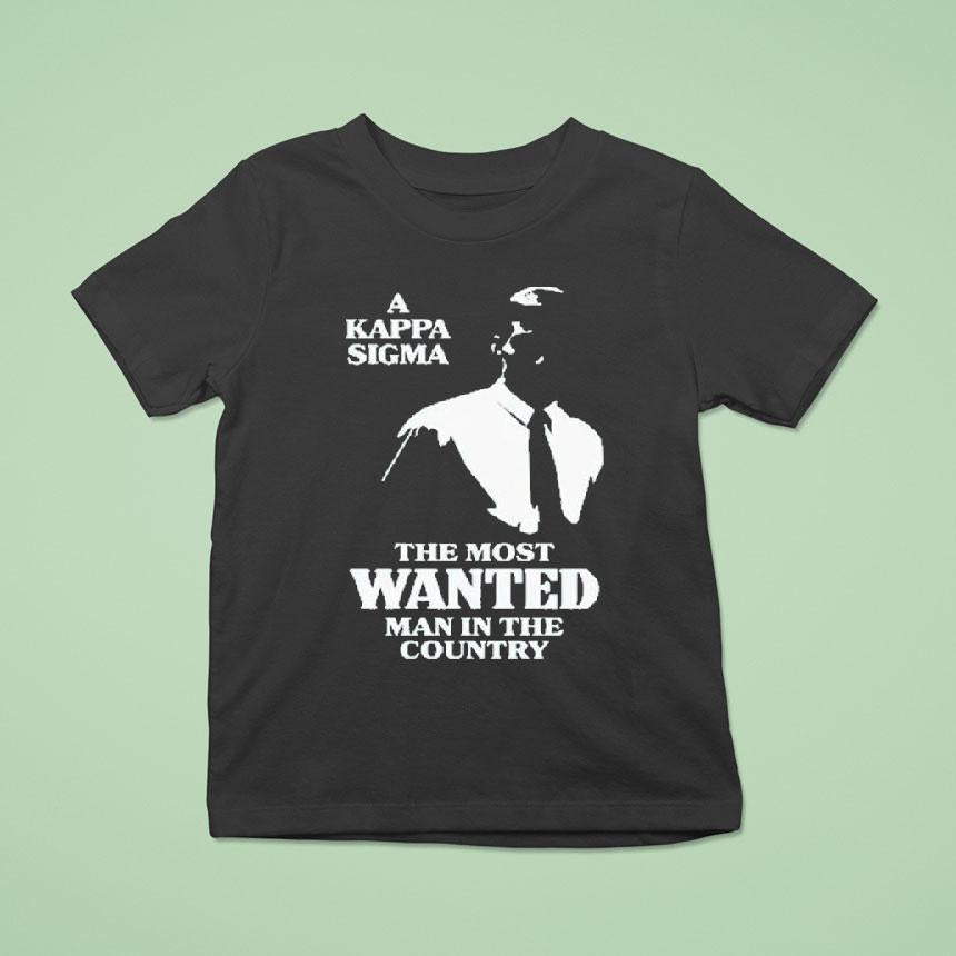 A Kappa Sigma The Most Wanted Man In The Country Shirt