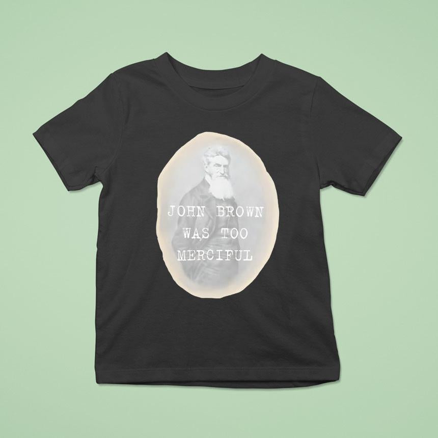 John Brown Was Too Merciful Shirt