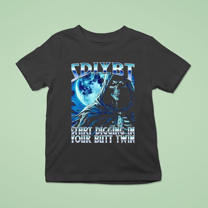 Sdiybt Start Digging In Your Butt Twin Meme 2025 Skeleton Shirt