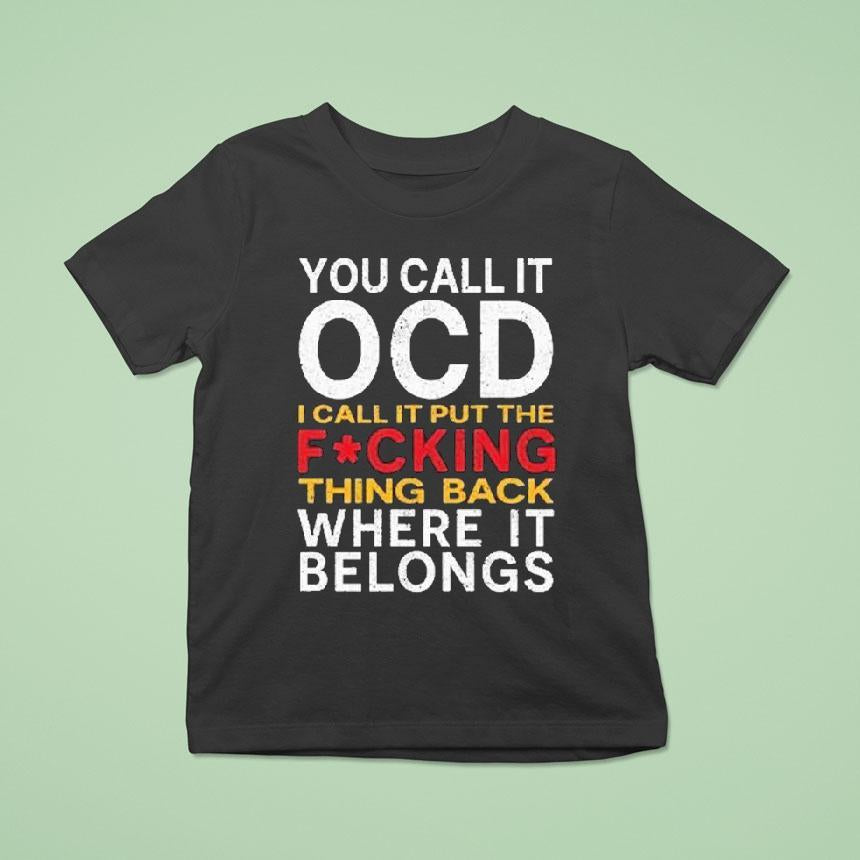You Call It Ocd I Call It Put It Back Where It Belongs Shirt