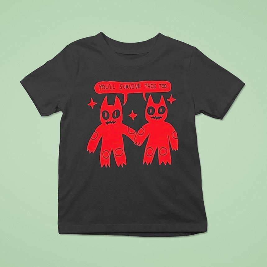 You'll Survive This Too Shirt