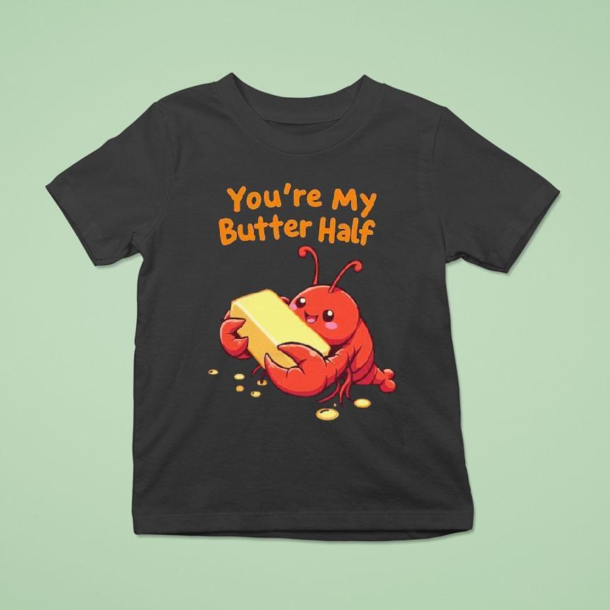 You’re My Butter Half Lobster Shirt