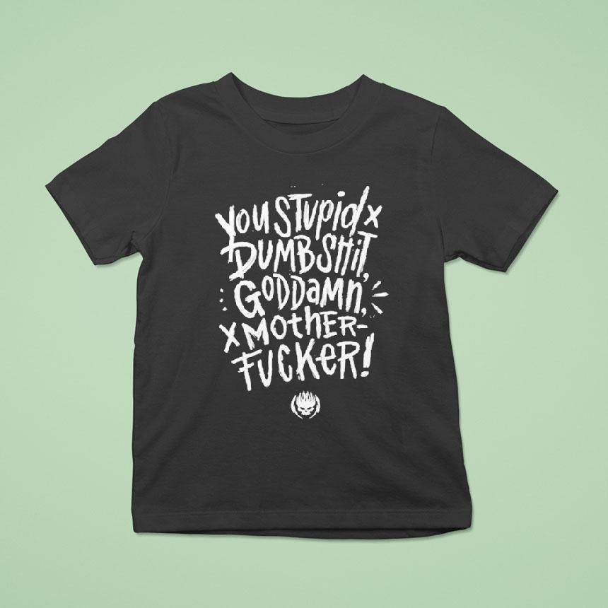You Stupid Dumbshit Goddamn Motherfucker Shirt