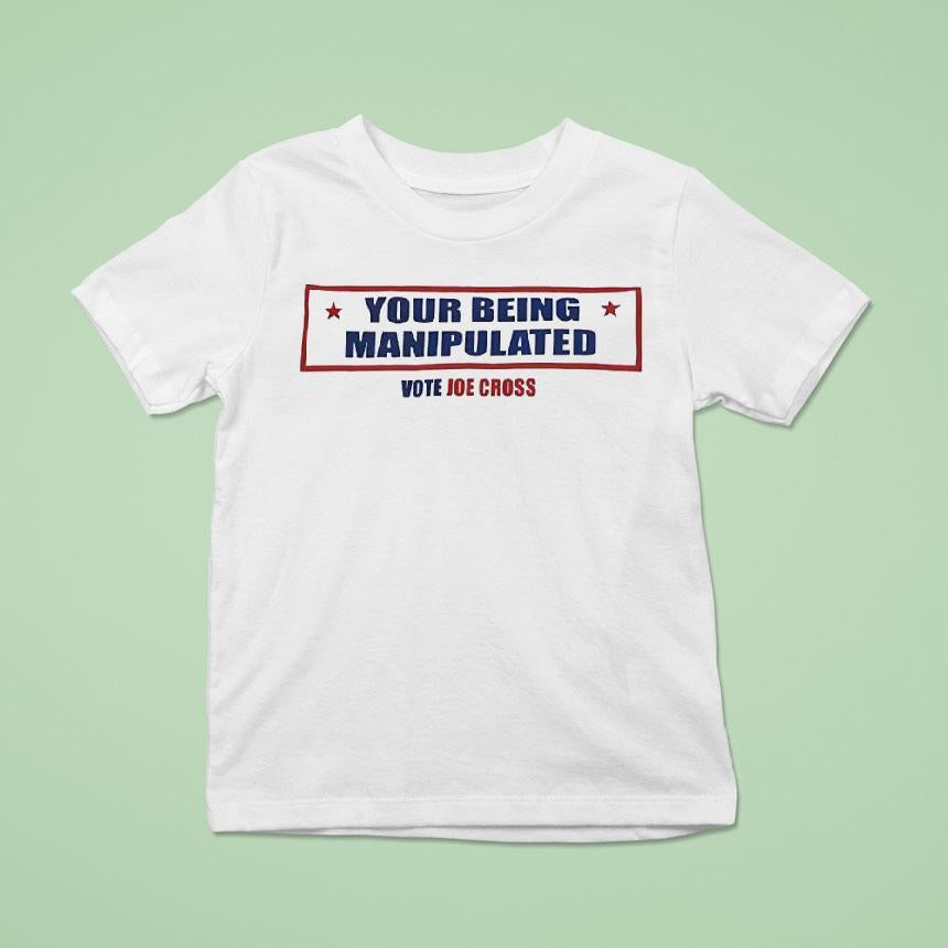Your Being Manipulated Vote Joe Cross Usa Shirt