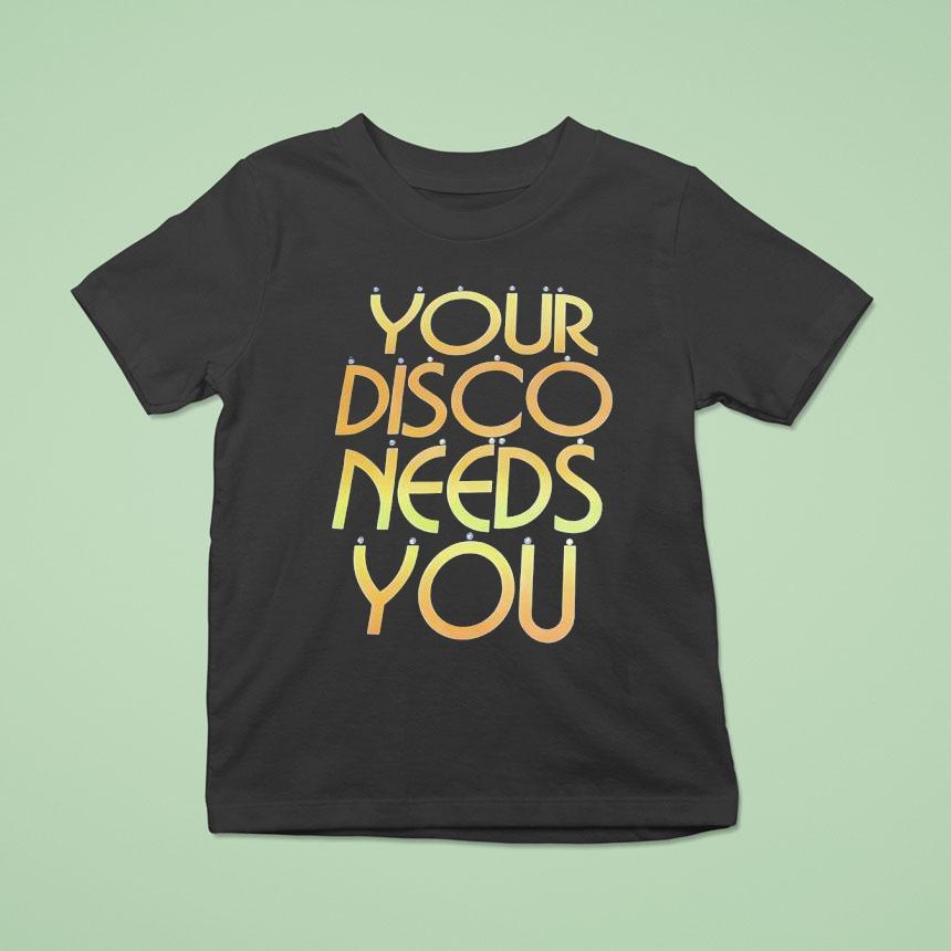 Your Disco Needs You Shirt