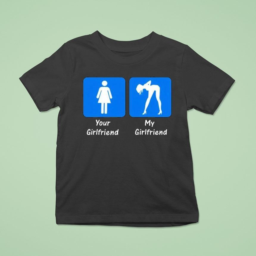 Your Girlfriend My Girlfriend Shirt