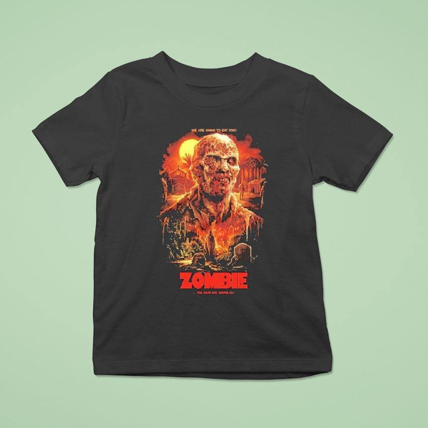 Zombie The Dead Are Among Us We Are Going To Eat You Shirts
