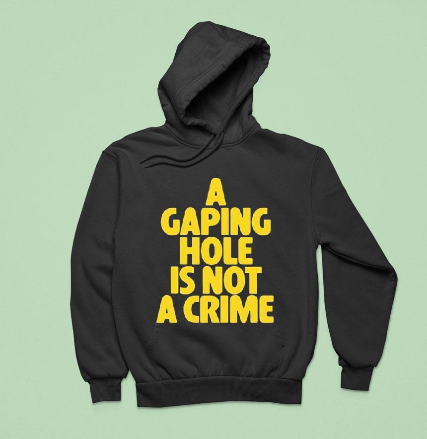 A Gaping Hole Is Not A Crime Shirt