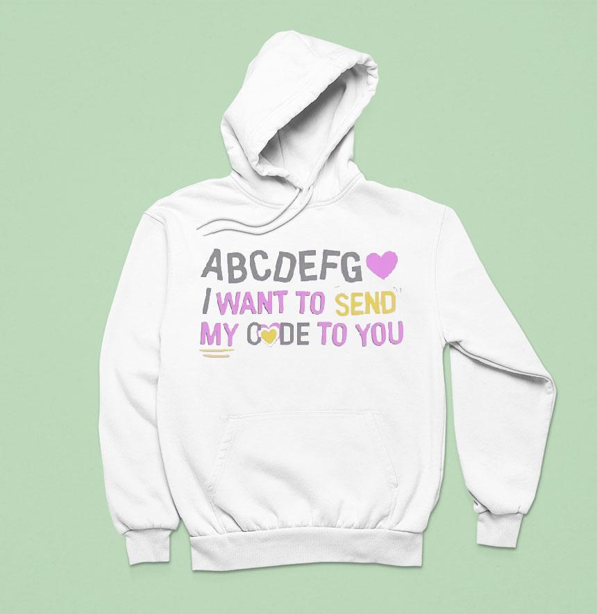 Abcdefg I Want To Send My Code To You Shirt