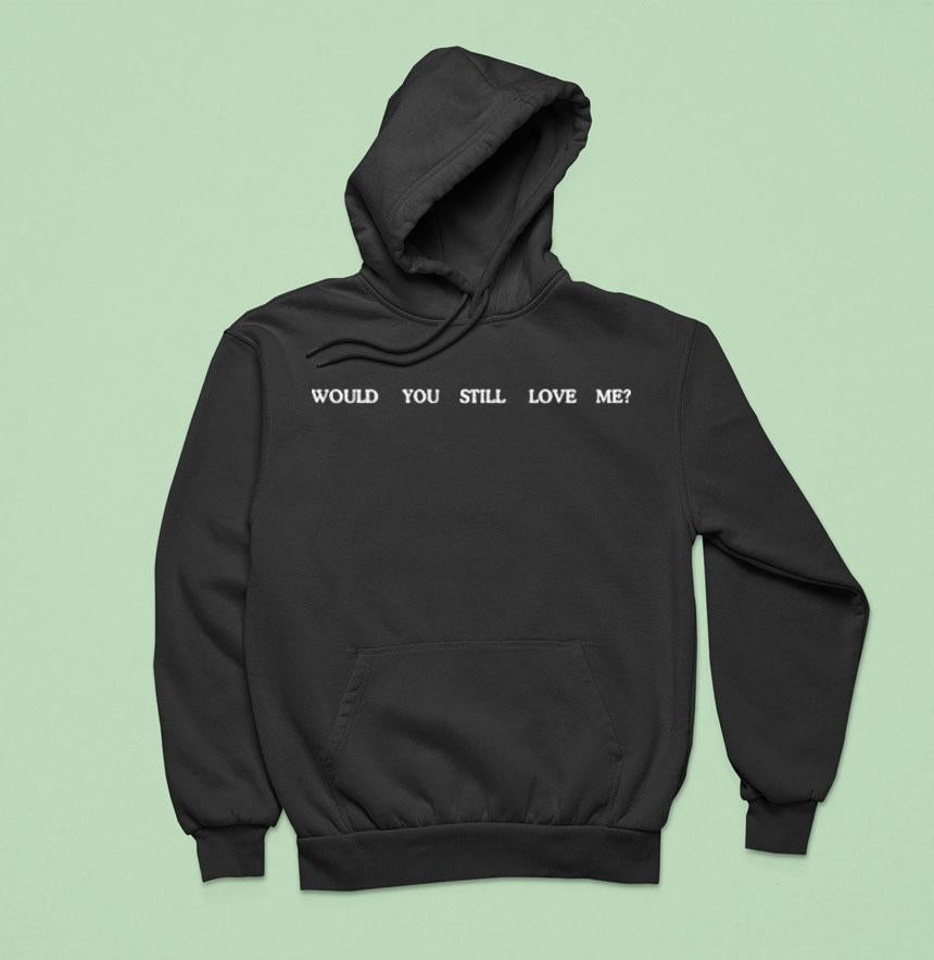 Fletcher Would You Still Love Me Shirt