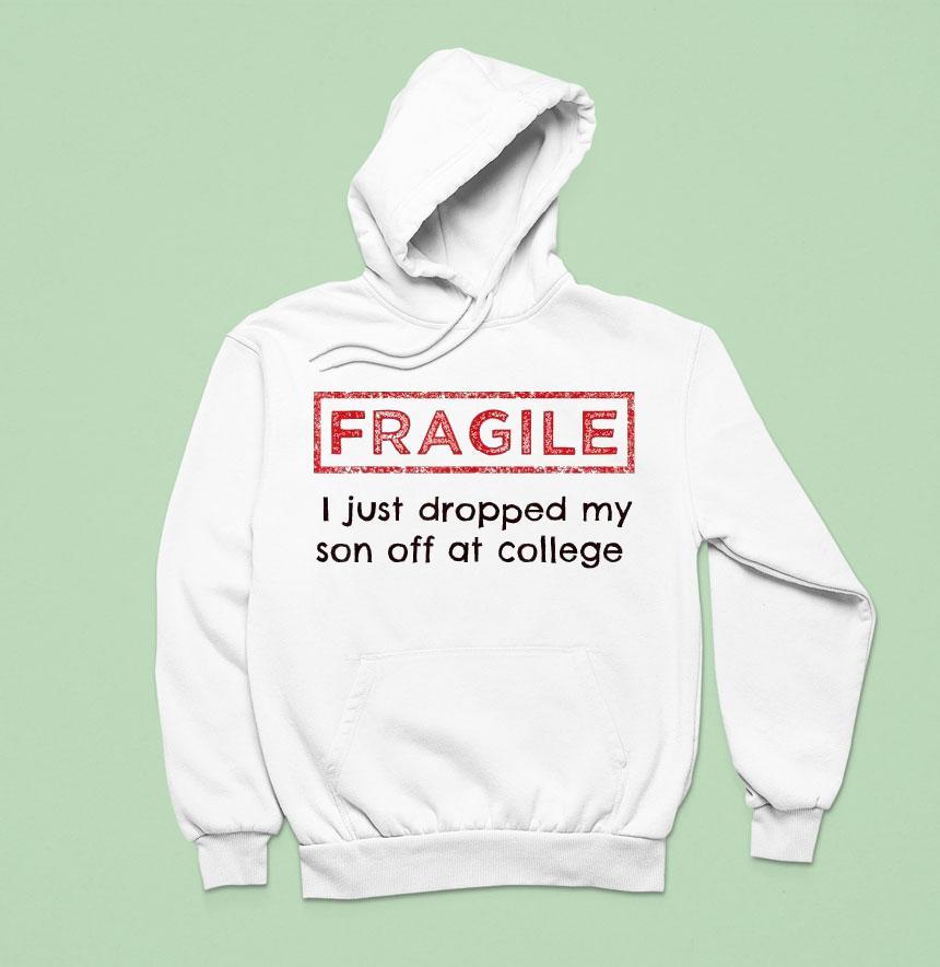 Fragile I Just Dropped My Son Off At College Shirt