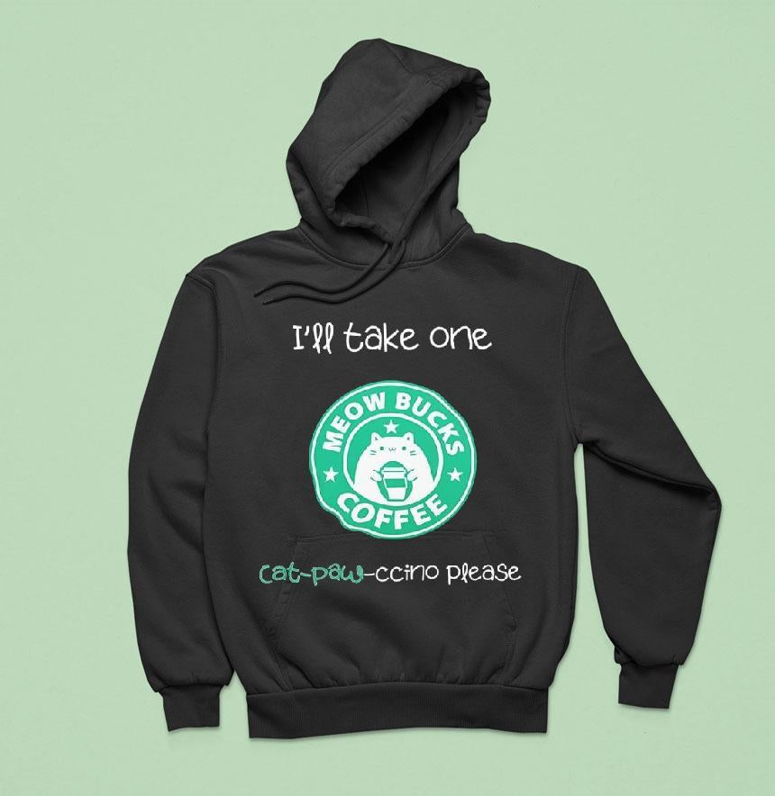 I'll Take One Cat-paw Ccino Please Meow Bucks Coffee Style Starbucks Shirt